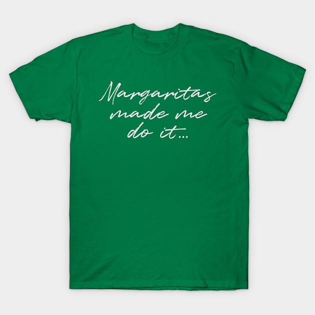 Margaritas made me do it T-Shirt by Pictandra